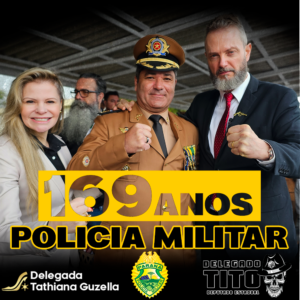 Deputado Tito Barichello e Delegada Tathiana participaram de evento em comemoração dos 169 anos da Policia Militar do Paraná