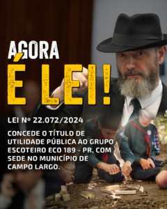 Agora é Lei: de autoria do Deputado DelegadoTito Barichello Grupo Escoteiro ECO 189 de Campo Largo ganha Título de Utilidade Pública